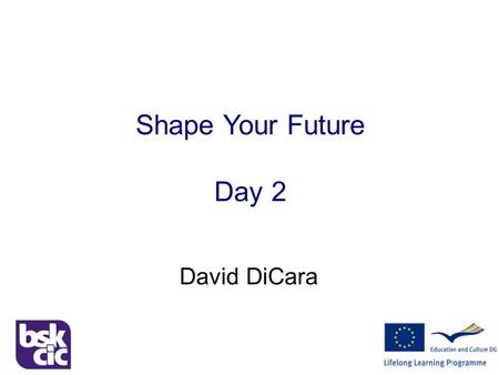 Shape Your Future David DiCara Shape Your Future Day 2.
