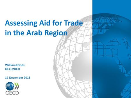 Assessing Aid for Trade in the Arab Region William Hynes OECD/DCD 12 December 2013.