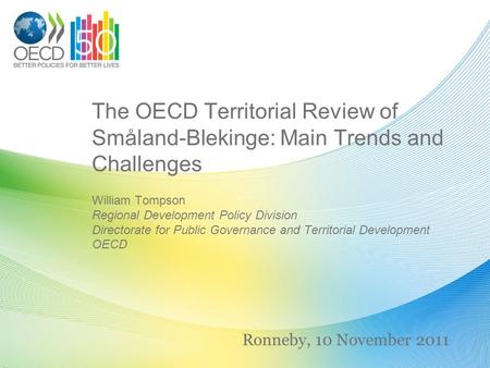The OECD Territorial Review of Småland-Blekinge: Main Trends and Challenges William Tompson Regional Development Policy Division Directorate for Public.