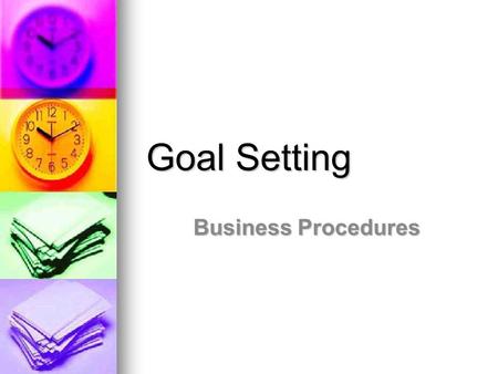 Goal Setting Business Procedures. Why is goal setting important? They give us a sense of direction. They give us a sense of direction. They motivate us.