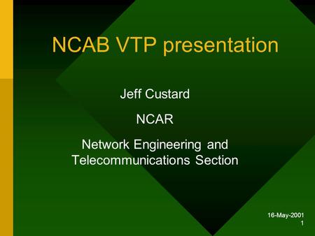 16-May-2001 1 NCAB VTP presentation Jeff Custard NCAR Network Engineering and Telecommunications Section.