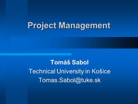 Project Management Tomáš Sabol Technical University in Košice