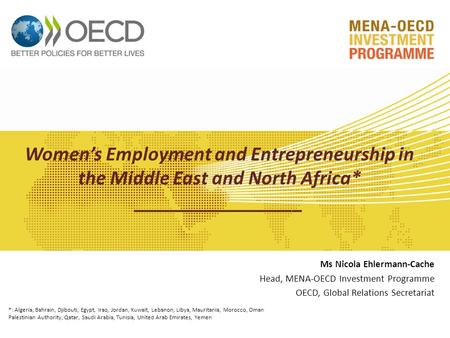 Women’s Employment and Entrepreneurship in the Middle East and North Africa* _________________ Ms Nicola Ehlermann-Cache Head, MENA-OECD Investment Programme.