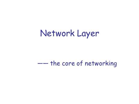 Network Layer —— the core of networking. The Network Core  mesh of interconnected routers  the fundamental question: how is data transferred through.