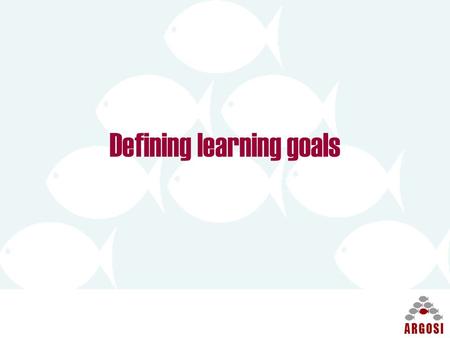 Defining learning goals. Learning goals Help to design appropriate challenges Low level of granularity (relatively quick time to achieve) Consider what.