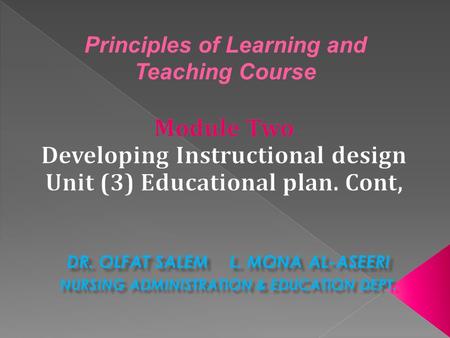 DR. OLFAT SALEM L. MONA AL-ASEERI NURSING ADMINISTRATION & EDUCATION DEPT. Principles of Learning and Teaching Course.