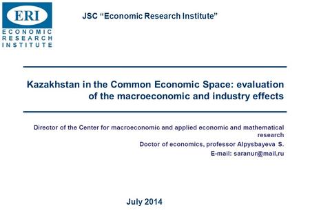 Kazakhstan in the Common Economic Space: evaluation of the macroeconomic and industry effects Director of the Center for macroeconomic and applied economic.