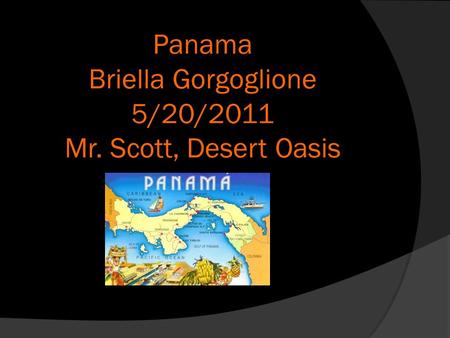 Panama Briella Gorgoglione 5/20/2011 Mr. Scott, Desert Oasis.