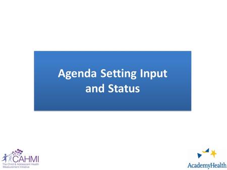 Agenda Setting Input and Status Agenda Setting Input and Status.