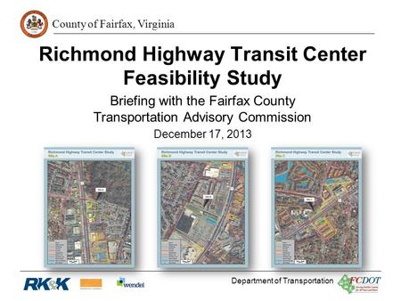County of Fairfax, Virginia Department of Transportation Richmond Highway Transit Center Feasibility Study Briefing with the Fairfax County Transportation.