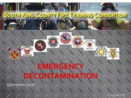 ©2014 SKCFTC Operations Level EMERGENCY DECONTAMINATION.