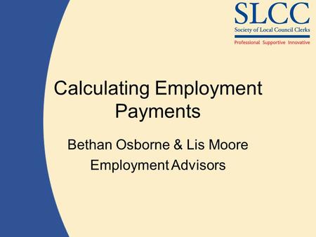 Calculating Employment Payments Bethan Osborne & Lis Moore Employment Advisors.