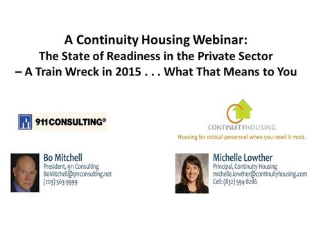 A Continuity Housing Webinar: The State of Readiness in the Private Sector – A Train Wreck in 2015... What That Means to You.