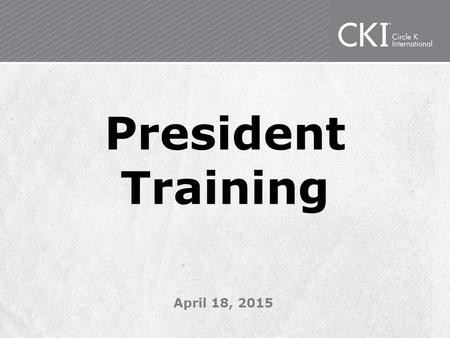 President Training April 18, 2015. Introductions Name School Thing you are most excited about being president Thing you are freaking out about most about.