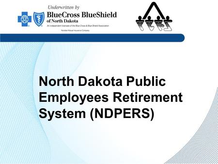 North Dakota Public Employees Retirement System (NDPERS) Underwritten by.