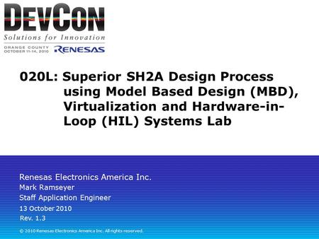 Renesas Electronics America Inc. © 2010 Renesas Electronics America Inc. All rights reserved. 020L: Superior SH2A Design Process using Model Based Design.