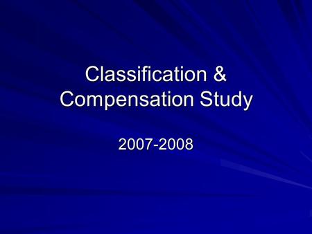 Classification & Compensation Study 2007-2008. Outside firm (BCC) was hired to perform: Classification Study Internal Equity Pay equity compliance Study.