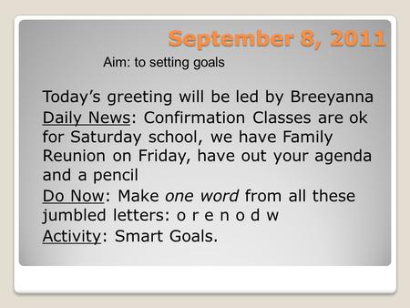 September 8, 2011 Today’s greeting will be led by Breeyanna Daily News: Confirmation Classes are ok for Saturday school, we have Family Reunion on Friday,