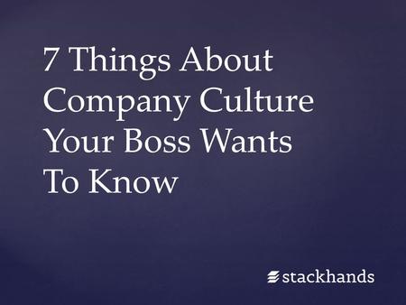 7 Things About Company Culture Your Boss Wants To Know.