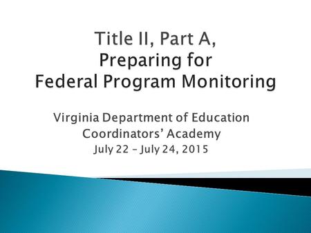 Virginia Department of Education Coordinators’ Academy July 22 – July 24, 2015.