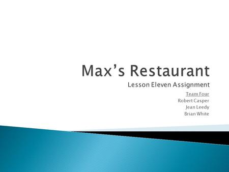 Team Four Robert Casper Jean Leedy Brian White. All employees of Max’s Restaurant will receive the following legally required benefits:  Social Security.