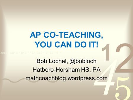 AP CO-TEACHING, YOU CAN DO IT! Bob Hatboro-Horsham HS, PA mathcoachblog.wordpress.com.