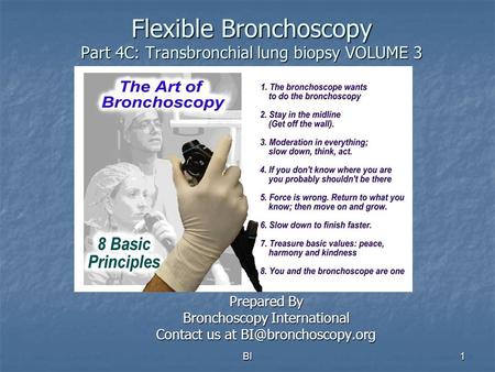BI1 Flexible Bronchoscopy Part 4C: Transbronchial lung biopsy VOLUME 3 Prepared By Bronchoscopy International Contact us at