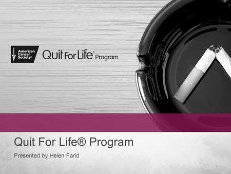 Quit For Life® Program Presented by Helen Farid 1.