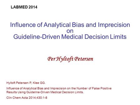 Influence of Analytical Bias and Imprecision on Guideline-Driven Medical Decision Limits Per Hyltoft Petersen Hyltoft Petersen P, Klee GG. Influence of.