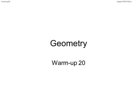 Algebra TEXAS StyleGwarmup20 Geometry Warm-up 20.