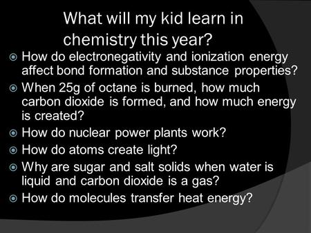 What will my kid learn in chemistry this year?  How do electronegativity and ionization energy affect bond formation and substance properties?  When.