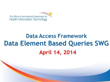 Data Access Framework Data Element Based Queries SWG April 14, 2014.