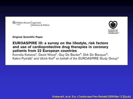 Kotseva K, et al. Eur J Cardiovasc Prev Rehabil 2009 Mar 12 [Epub]
