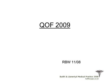 QOF 2009 RBW 11/08. Summary of 2009 Heart Failure and beta blockade CKD and proteinuria Contraception Anxiety and depression New diabetes HbA1c targets.