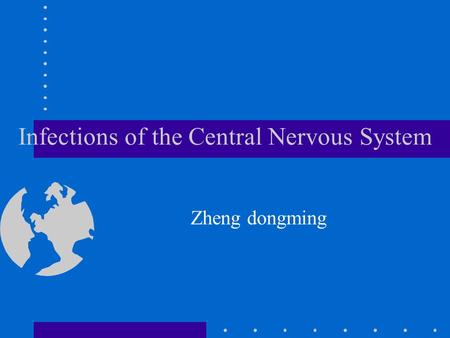 Infections of the Central Nervous System Zheng dongming.