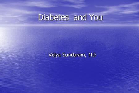 Diabetes and You Vidya Sundaram, MD. Diabetes in Asian Indians The prevalence of diabetes in rural India is 2 percent The prevalence of diabetes in rural.