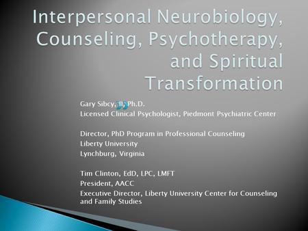 Gary Sibcy, II, Ph.D. Licensed Clinical Psychologist, Piedmont Psychiatric Center Director, PhD Program in Professional Counseling Liberty University Lynchburg,