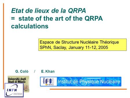 Etat de lieux de la QRPA = state of the art of the QRPA calculations G. Colò / E. Khan Espace de Structure Nucléaire Théorique SPhN, Saclay, January 11-12,