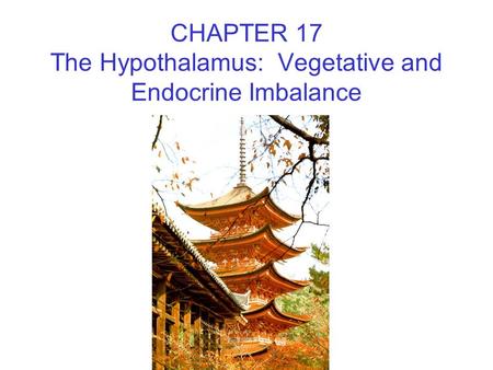 CHAPTER 17 The Hypothalamus: Vegetative and Endocrine Imbalance