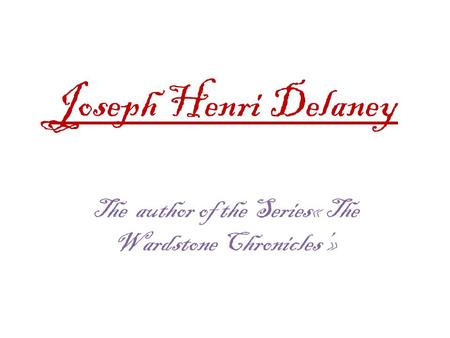Joseph Henri Delaney The author of the Series« The Wardstone Chronicles’»