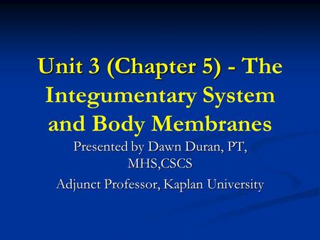 Unit 3 (Chapter 5) - The Integumentary System and Body Membranes