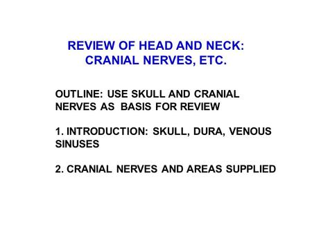 REVIEW OF HEAD AND NECK: CRANIAL NERVES, ETC.