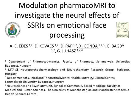 Modulation pharmacoMRI to investigate the neural effects of SSRIs on emotional face processing A. E. ÉDES 1,2, D. KOVÁCS 1,2, D. PAP 1,2, X. GONDA 1,2,3,