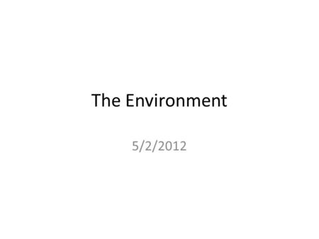 The Environment 5/2/2012. Learning Objectives Accurately describe the social, economic, and political dimension of major problems and dilemmas facing.