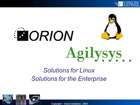 Copyright – Vision Solutions - 2004 Solutions for Linux Solutions for the Enterprise.