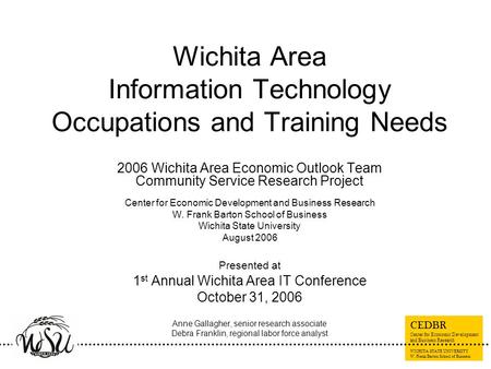 CEDBR Center for Economic Development and Business Research WICHITA STATE UNIVERSITY W. Frank Barton School of Business Wichita Area Information Technology.