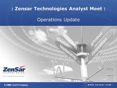 A CMMI Level 5 Company w w w. z e n s a r. c o m : Zensar Technologies Analyst Meet : Operations Update.