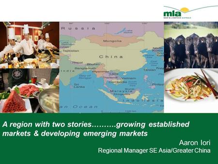 A region with two stories……….growing established markets & developing emerging markets Aaron Iori Regional Manager SE Asia/Greater China.