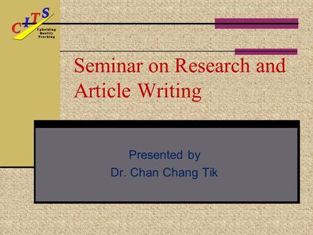 Seminar on Research and Article Writing Presented by Dr. Chan Chang Tik.