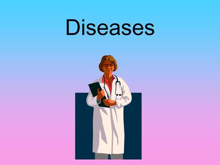 Diseases.